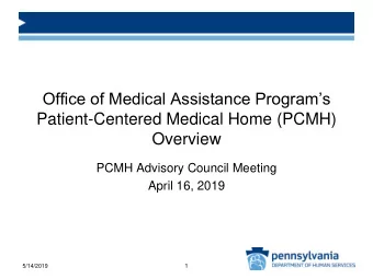 Overview  PCMH Advisory Council Meeting  April 16, 2019  5/14/2019  1  PCMH Reporting and Data