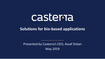 Solutions for bio-based applications Presented by Casterra  s CEO, Assaf Dotan  May 2019