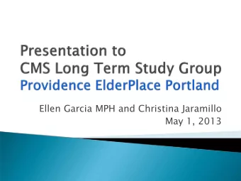 Ellen Garcia MPH and Christina Jaramillo  May 1, 2013  Providence ElderPlace is a PACE