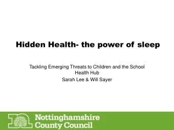 Hidden Health- the power of sleep  Tackling Emerging Threats to Children and the School  Health Hub