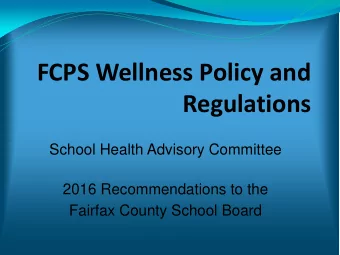 FCPS Wellness Policy and  Regulations  School Health Advisory Committee  2016 Recommendations to