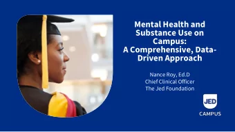Mental Health and  Substance Use on  Campus:  A Comprehensive, Data-  Driven Approach  Nance Roy,
