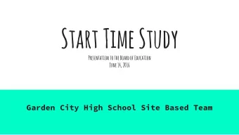 Start Time Study  Presentation to the Board of Education  June 14, 2016  Garden City High School