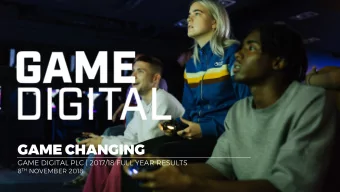 GAME CHANGING  GAME DIGITAL PLC | 2017/18 FULL YEAR RESULTS 8 TH NOVEMBER 2018  GAME DIGITAL PLC
