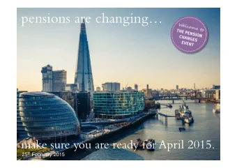 pensions are changing  make sure you are ready for April 2015. 25 th February 2015  agenda.