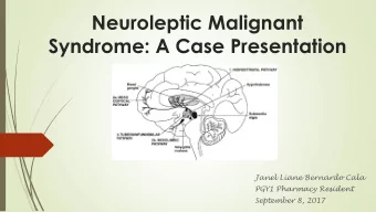 Neuroleptic Malignant  Syndrome: A Case Presentation  Janel Liane Bernardo Cala  PGY1 Pharmacy