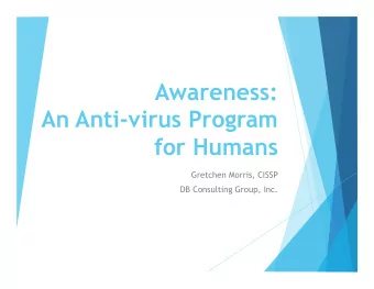 Awareness:  An Anti-virus Program  for Humans  Gretchen Morris, CISSP  DB Consulting Group, Inc.