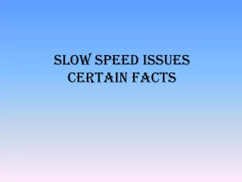 CERTAIN FACTS  Certain factors which hamper the speed are:  1.  Virus infected PC  2.  Low SNR