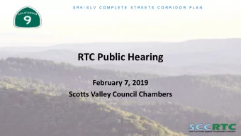 RTC Public Hearing  February 7, 2019  Scotts Valley Council Chambers  S R 9 /  S L V   C O M P L E