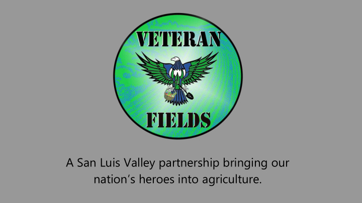 nation s heroes into agriculture what is veteran fields