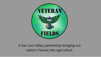 nations heroes into agriculture.  What is Veteran Fields? A San Luis Valley Veteran to Farmer