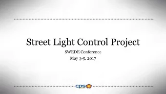Street Light Control Project  SWEDE Conference  May 3-5, 2017  Overview  Goal: Implement dynamic