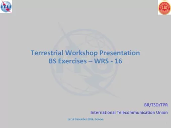 BS Exercises  WRS - 16  BR/TSD/TPR  International Telecommunication Union  12-16 December 2016,