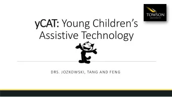 yCAT: : Young Childrens  Assistive Technology  DRS. JOZKOWSKI, TANG AND FENG  Introduction