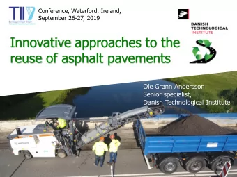 Innovative approaches to the  reuse of asphalt pavements  Ole Grann Andersson  Senior specialist,