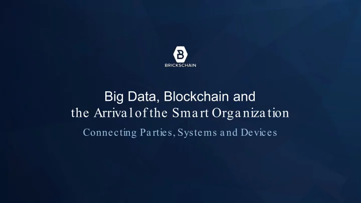 big data blockchain and the arriva l of the sma rt orga