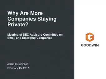 Why Are More  Companies Staying  Private?  Meeting of SEC Advisory Committee on  Small and Emerging