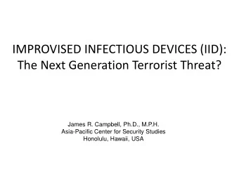 IMPROVISED INFECTIOUS DEVICES (IID):  The Next Generation Terrorist Threat?  James R. Campbell,