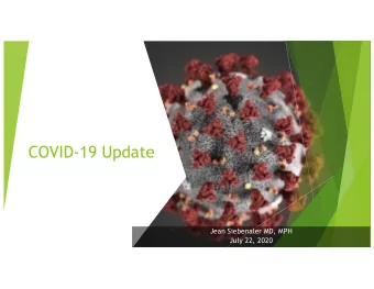 COVID-19 Update  Jean Siebenaler MD, MPH  July 22, 2020  Jean Siebenaler MD, MPH u Navy veteran