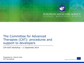 The Committee for Advanced  Therapies (CAT): procedures and  support to developers  CAT-DGTI
