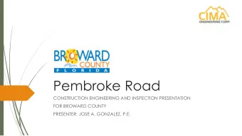 Pembroke Road  CONSTRUCTION ENGINEERING AND INSPECTION PRESENTATION  FOR BROWARD COUNTY  PRESENTER: