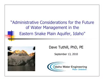 Administrative Considerations for the Future  of Water Management in the  Eastern Snake Plain
