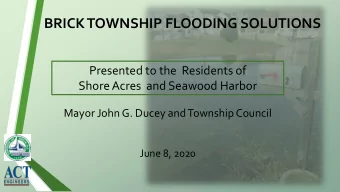 BRICK TOWNSHIP FLOODING SOLUTIONS  Presented to the  Residents of  Shore Acres  and Seawood Harbor
