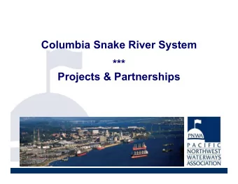 Columbia Snake River System  ***  Projects &amp; Partnerships  PNWA overview  ****  River system