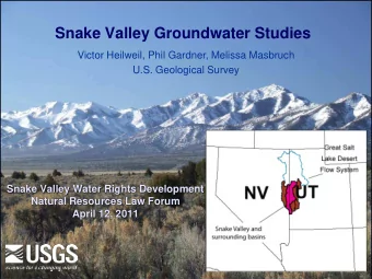 Snake Valley Groundwater Studies  Victor Heilweil, Phil Gardner, Melissa Masbruch  U.S. Geological