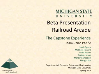 Beta Presentation  Railroad Arcade  The Capstone Experience  Team Union Pacific  Sarah Byrum