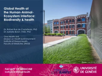 Dr. Rafael Ruiz de Castaeda, PhD  Dr. Isabelle Bolon, VMD, PhD  One Health Unit  Division on