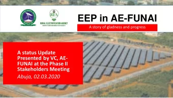 EEP in AE-FUNAI  A story of gladness and progress  A status Update  Presented by VC, AE-  FUNAI at