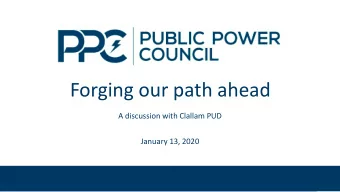 Forging our path ahead  A discussion with Clallam PUD  January 13, 2020  Public Power Council