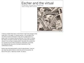Escher and the virtual  Dr Adam Nash, Associate Dean of Digital Design,  School of Design, RMIT