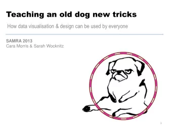 Teaching an old dog new tricks  How data visualisation &amp; design can be used by everyone SAMRA