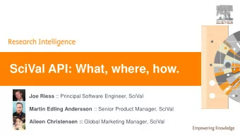 SciVal API: What, where, how. Joe Riess :: Principal Software Engineer, SciVal Martin Edling