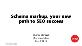 path to SEO success  Stephen Stanczak  Ondyr Marketing  May 8, 2019  Slides: Ondyr.com/slides
