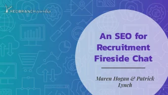 An SEO for  Recruitment  Fireside Chat  Maren Hogan &amp; Patrick  Lynch  1  Patrick Lynch