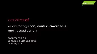 Audio recognition, context-awareness,  and its applications  Yoonchang Han  Co-founder &amp; CEO,