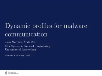 Dynamic profiles for malware  communication  Joao Marques, Mick Cox  MSc System &amp; Network