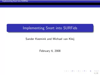 Implementing Snort into SURFids  Sander Keemink and Michael van Kleij  February 6, 2008  1 / 21