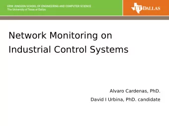 Network Monitoring on  Industrial Control Systems  Alvaro Cardenas, PhD.  David I Urbina, PhD.