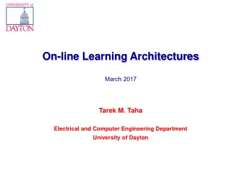 On-line Learning Architectures  March 2017  Tarek M. Taha  Electrical and Computer Engineering