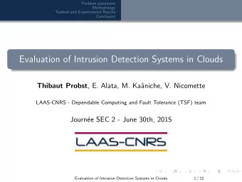 Evaluation of Intrusion Detection Systems in Clouds Thibaut Probst , E. Alata, M. Ka  aniche, V.