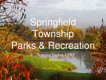 Springfield  Township  Parks &amp; Recreation  Jennifer Tucker, CPRP  Director  Our Mission