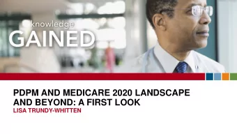 PDPM AND MEDICARE 2020 LANDSCAPE  AND BEYOND: A FIRST LOOK  LISA TRUNDY-WHITTEN  CLICK TO EDIT
