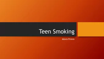 Teen Smoking  Alexis Primm  Types of Smoking  People can smoke, chew, or even  There are: