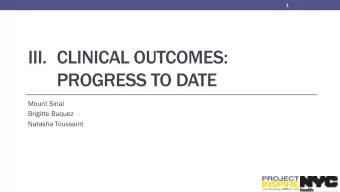III. CLINICAL OUTCOMES:  PROGRESS TO DATE  Mount Sinai  Brigitte Buquez  Natasha Toussaint  2  2