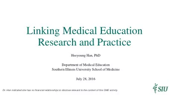Research and Practice  Heeyoung Han, PhD  Department of Medical Education  Southern Illinois