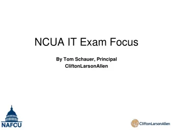 NCUA IT Exam Focus  By Tom Schauer, Principal  CliftonLarsonAllen  My Background and Experience